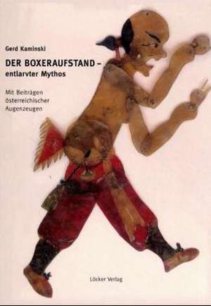 Der Boxeraufstand, entlarvter Mythos de Gerd Kaminski