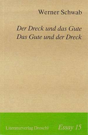 Der Dreck und das Gute. Das Gute und der Dreck de Werner Schwab