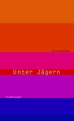 Unter Jägern de Bettina Balàka