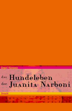 Das Hundeleben der Juanita Narboni de Ángel Vázquez