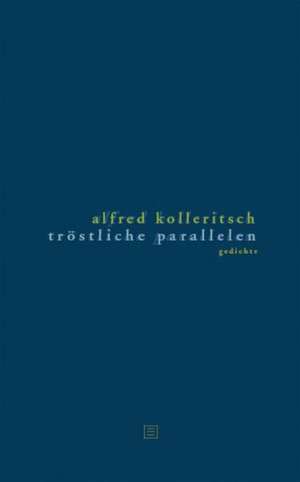 Tröstliche Parallelen de Alfred Kolleritsch