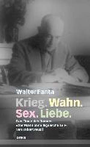 Krieg. Wahn. Sex. Liebe. de Walter Fanta