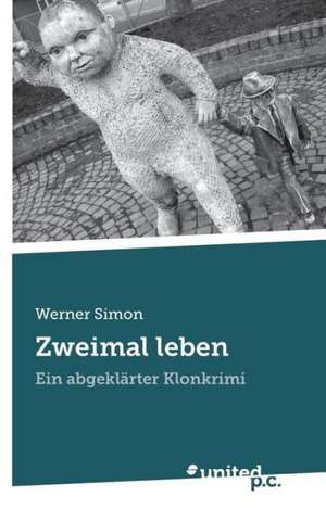 Zweimal Leben: The Man of Envy, Hatred, Patience and Deceit de Werner Dr. phil. Simon