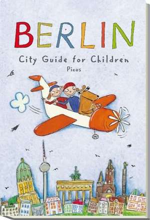 Berlin. City Guide for Children de Joscha Remus