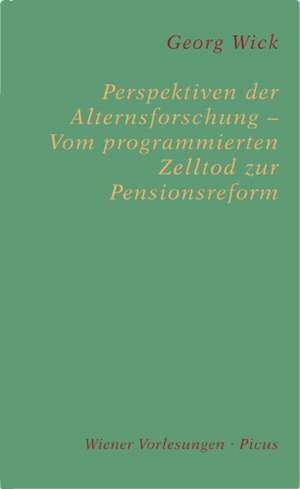 Perspektiven der Alternsforschung  Vom programmierten Zelltod zur Pensionsreform de Georg Wick