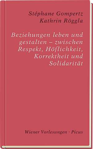 Beziehungen leben und gestalten - zwischen Respekt, Höflichkeit, Korrektheit und Solidarität de Stéphane Gompertz