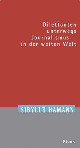 Dilettanten unterwegs de Sibylle Hamann