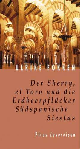 Der Sherry, el Torero und die Erdbeerpflücker. Südspanische Siestas de Ulrike Fokken