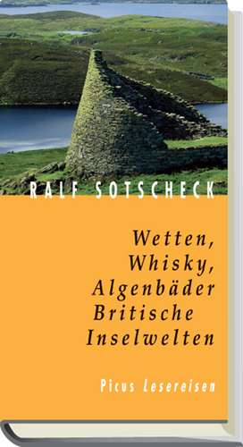 Wetten, Whisky, Algenbäder. Britische Inselwelten de Ralf Sotscheck