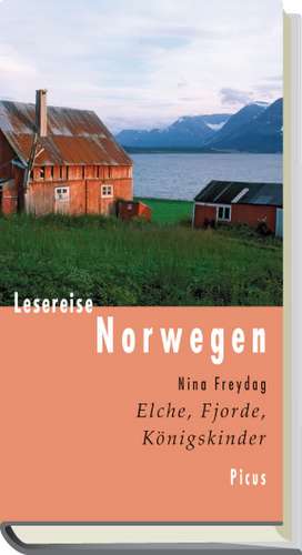 Lesereise Norwegen. Elche, Fjorde, Königskinder de Nina Freydag