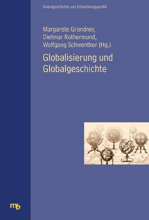 Globalisierung und Globalgeschichte de Margarete Gradner