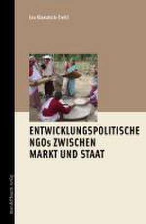 Entwicklungspoltische NGOs zwischen Markt und Staat de Eva Klawatsch-Treitl