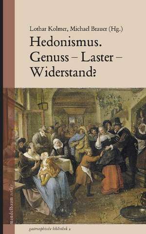 Hedonismus. Genuss - Laster - Widerstand? de Lothar Kolmer