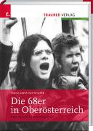 Die 68er in Oberösterreich de Franz X Rohrhofer