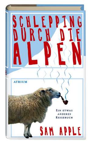 Schlepping durch die Alpen de Sam Apple