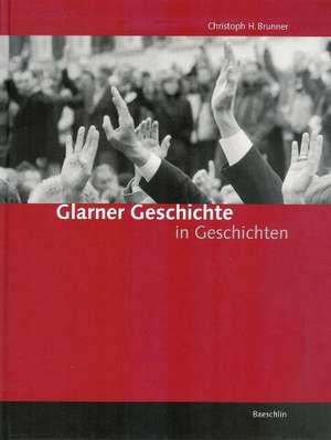 Glarner Geschichte in Geschichten de Christoph H Brunner