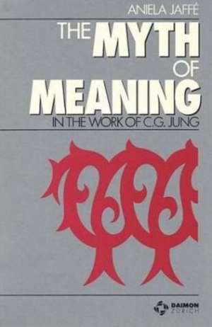 Myth & Meaning in the Work of C G Jung de Aniela Jaff