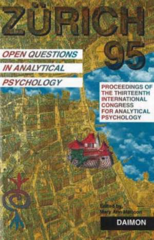 Zurich 1995: Open Questions in Analytical Psychology -- Proceedings of the Thirteenth International Congress for Analytical Psychology Zurich, 1995 de Mary Ann Mattoon MA