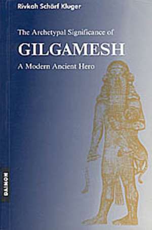 Gilgamesh Epic: A Psychological Study of a Modern Ancient Hero de Rivkah Kluger