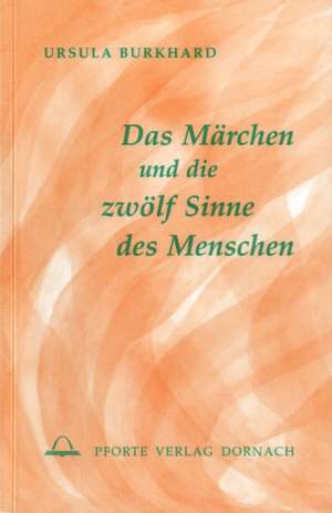 Das Märchen und die zwölf Sinne des Menschen de Ursula Burkhard