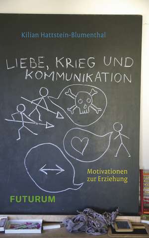 Liebe, Krieg und Kommunikation de Kilian Hattstein-Blumenthal