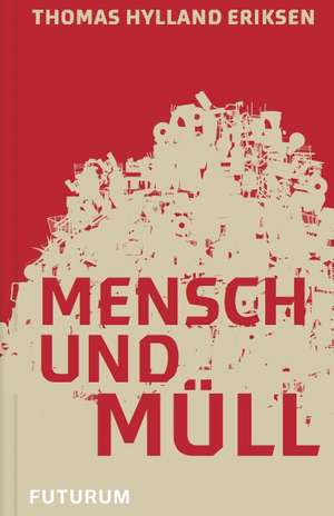 Mensch und Müll de Thomas Hylland Eriksen