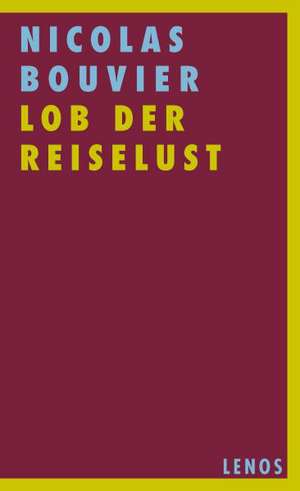 Lob der Reiselust de Nicolas Bouvier