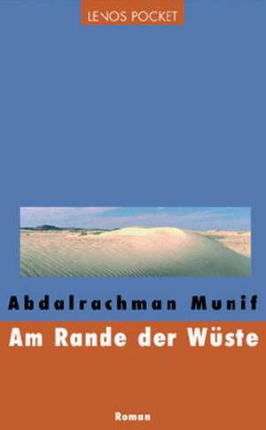 Am Rande der Wüste de Abdalrachman Munif