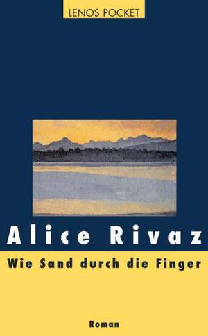 Wie Sand durch die Finger de Alice Rivaz