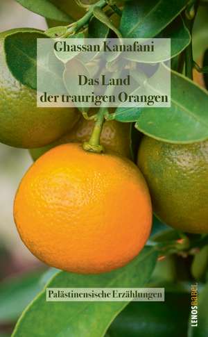 Das Land der traurigen Orangen de Ghassan Kanafani