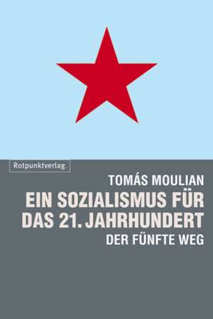 Ein Sozialismus für das 21. Jahrhundert de Tomas Moulian