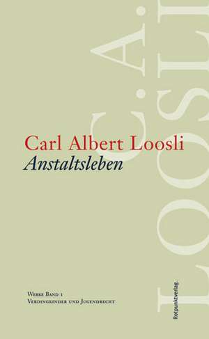 Werke 1. Anstaltsleben de Carl A. Loosli