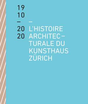 The Architectural History of the Kunsthaus Zürich 1910–2020 de Benedikt Loderer