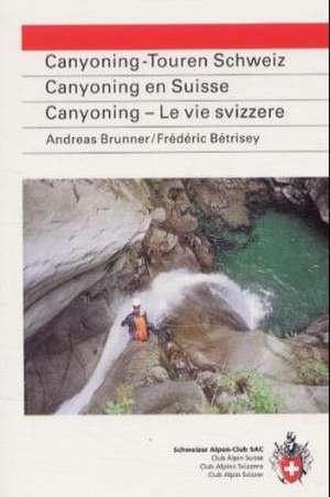 SAC Canyoning-Touren der Schweiz de Andreas Brunner