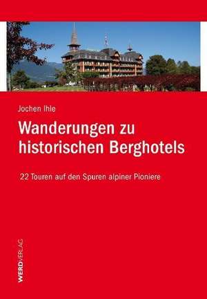 Wanderungen zu historischen Berghotels de Jochen Ihle