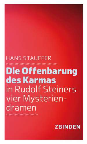 Die Offenbarung des Karmas in Rudolf Steiners vier Mysteriendramen de Hans Stauffer