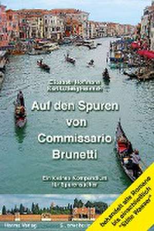 Auf den Spuren von Commissario Brunetti. Ein kleines Kompendium für Spurensucher de Elisabeth Hoffmann