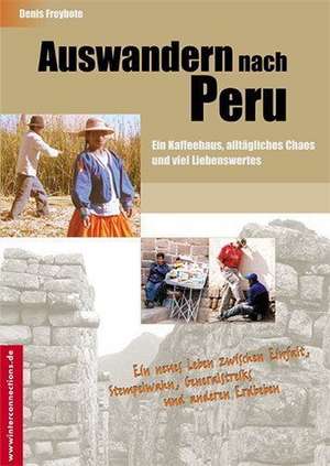 Auswandern nach Peru - ein Kaffeehaus, alltägliches Chaos und viel Liebenswertes de Denis Freybote