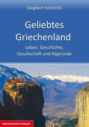 Geliebtes Griechenland - Antike, Gesellschaft und Abgründe de Siegbert Isbrecht