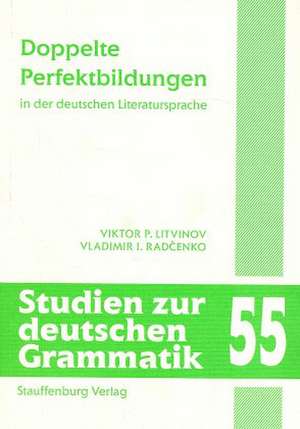 Doppelte Perfektbildungen in der deutschen Literatursprache de Viktor P. Litvinov