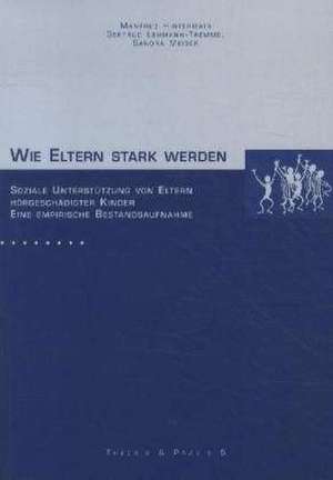 Wie Eltern stark werden - Soziale Unterstützung von Eltern hörgeschädigter Kinder - Eine empirische Bestandsaufnahme de Manfred Hintermair