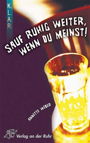 Sauf ruhig weiter, wenn du meinst! de Annette Weber