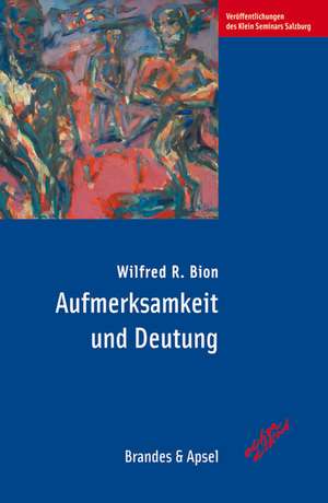 Aufmerksamkeit und Deutung de Wilfred R. Bion