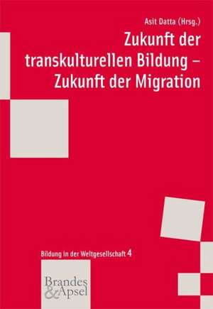 Zukunft der transkulturellen Bildung - Zukunft der Migration de Asit Datta