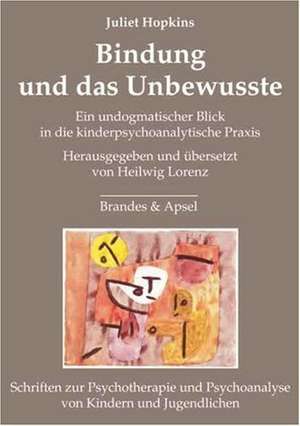 Bindung und das Unbewusste de Juliet Hopkins