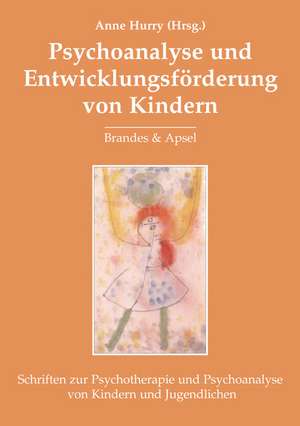 Psychoanalyse und Entwicklungsförderung von Kindern de Anne Hurry