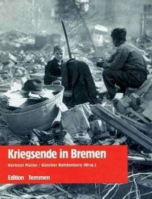 Kriegsende in Bremen de Hartmut Müller