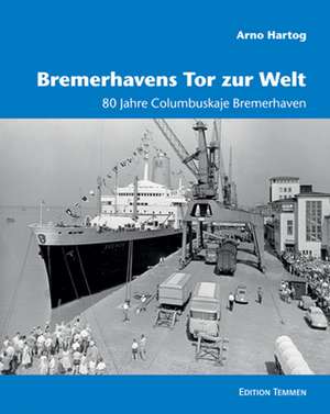 Bremerhavens Tor zur Welt de Arno Hartog