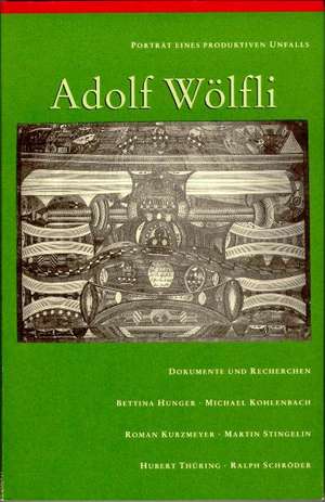 Porträt eines produktiven Unfalls: Adolf Wölfli de Bettina Hunger