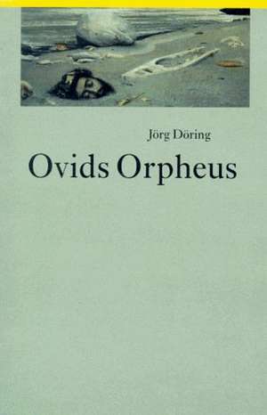 Ovids Orpheus de Jörg Döring